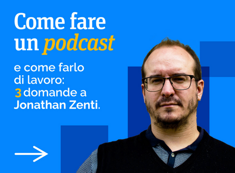 Fare podcast di lavoro: intervista a Jonathan Zenti